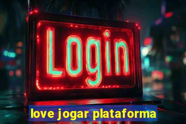 love jogar plataforma